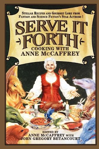 Serve it Forth: Cooking with Anne McCaffrey (Paperback)