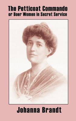 The Petticoat Commando, or Boer Women in Secret Service (Hardback)