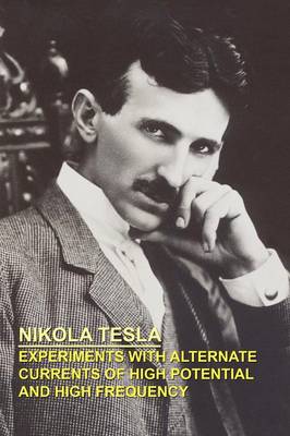 Experiments with Alternate Currents of High Potential and High Frequency (Paperback)