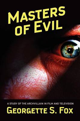 Masters of Evil: Viewer's Guide to Cinematic Archvillians - Malcolm Hulke Studies in Cinema & Television. v. 2. (Paperback)