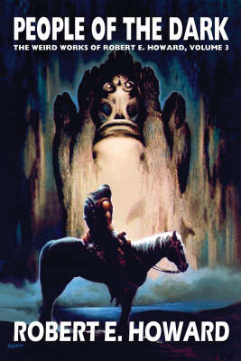 Robert E. Howard's Weird Works: Robert E. Howard's Weird Works Volume 3: People Of The Dark People of the Dark v. 3 (Hardback)