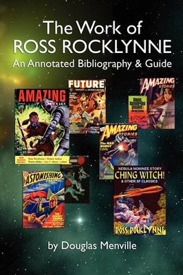 The Work of Ross Rocklynne: An Annotated Bibliography & Guide (Paperback)