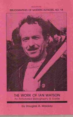 Work of Ian Watson: An Annotated Bibliography and Guide (Paperback)