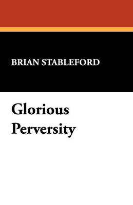 Glorious Perversity: Decline and Fall of Literary Decadence - I.O.Evans Studies in the Philosophy & Criticism of Literature v. 35. (Paperback)