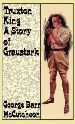 Truxton King: A Story of Graustark (Hardback)
