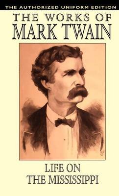 Life on the Mississippi: The Authorized Uniform Edition (Hardback)