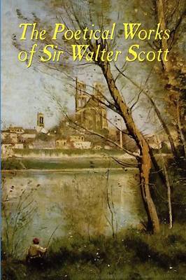 The Poetical Works of Sir Walter Scott (Paperback)