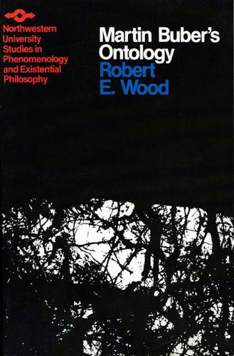 Martin Buber's Ontology - Studies in Phenomenology and Existential Philosophy (Paperback)