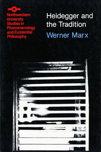 Heidegger and the Tradition - Studies in Phenomenology and Existential Philosophy (Paperback)