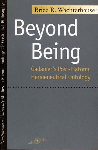 Beyond Being: Gadamer's Post-Platonic Hermeneutic Ontology - Studies in Phenomenology and Existential Philosophy (Hardback)