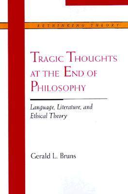 Tragic Thoughts at the End of Philosophy: Language, Literature and Ethical Theory - Rethinking Theory (Paperback)