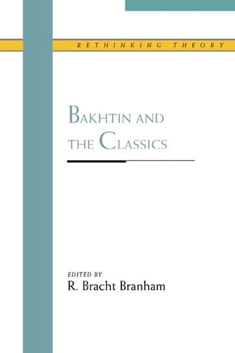 Bakhtin and the Classics - Rethinking Theory (Hardback)