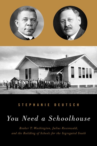 You Need a Schoolhouse: Booker T. Washington, Julius Rosenwald and the Building of Schools for the Segregated South (Hardback)