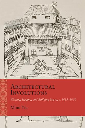 Architectural Involutions: Writing, Staging, and Building Space, c. 1435-1650 - Rethinking the Early Modern (Hardback)