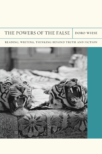 The Powers of the False: Reading, Writing, Thinking beyond Truth and Fiction - Flashpoints (Paperback)
