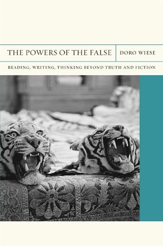 The Powers of the False: Reading, Writing, Thinking beyond Truth and Fiction - Flashpoints (Paperback)