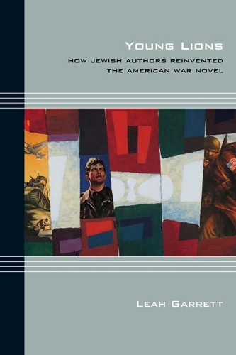 Young Lions: How Jewish Authors Reinvented the American War Novel - Cultural Expressions of World War II (Hardback)