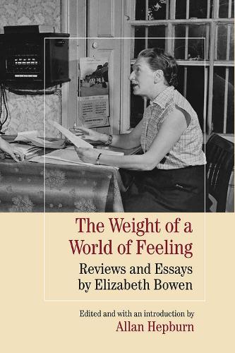 The Weight of a World of Feeling: Reviews and Essays by Elizabeth Bowen (Hardback)