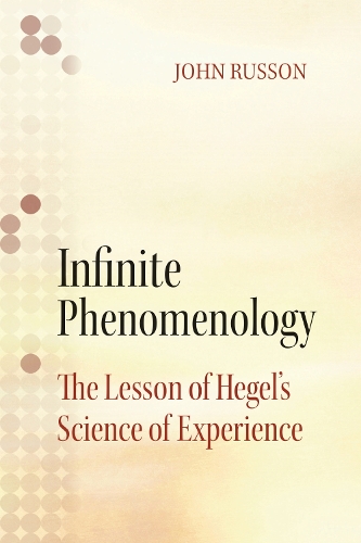 Infinite Phenomenology: The Lessons of Hegel's Science of Experience (Hardback)