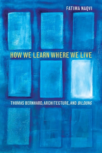 How We Learn Where We Live: Thomas Bernhard, Architecture, and Bildung (Paperback)