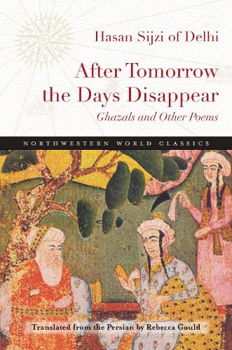 After Tomorrow the Days Disappear: Ghazals and Other Poems - Northwestern World Classics (Paperback)