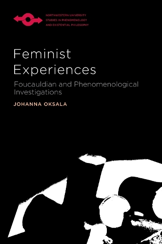 Feminist Experiences: Foucauldian and Phenomenological Investigations - Studies in Phenomenology and Existential Philosophy (Paperback)
