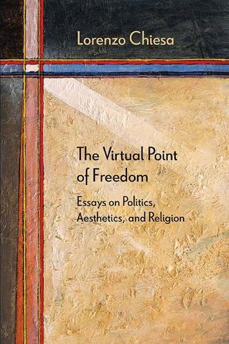 The Virtual Point of Freedom: Essays on Politics, Aesthetics, and Religion - Diaeresis (Paperback)