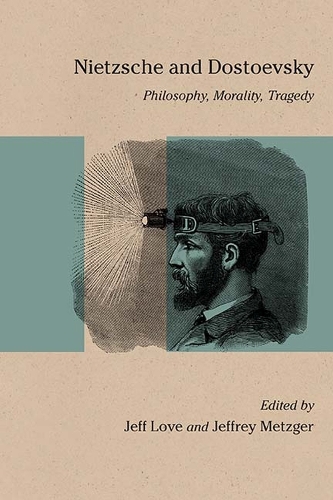 Nietzsche and Dostoevsky: Philosophy, Morality, Tragedy - Studies in Russian Literature and Theory (Hardback)