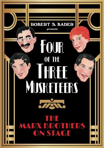 Four of the Three Musketeers: The Marx Brothers on Stage (Hardback)