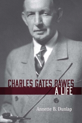Charles Gates Dawes: A Life (Hardback)