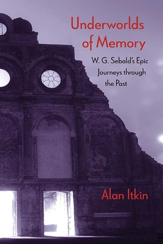 Underworlds of Memory: W. G. Sebald's Epic Journeys through the Past (Hardback)