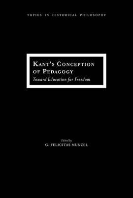 Kant's Conception of Pedagogy: Toward Education for Freedom - Topics in Historical Philosophy (Paperback)