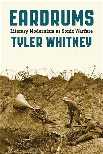 Eardrums: Literary Modernism as Sonic Warfare (Paperback)