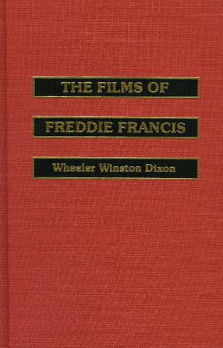 The Films of Freddie Francis - The Scarecrow Filmmakers Series 24 (Hardback)