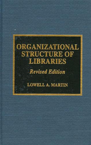 Organizational Structure of Libraries - The Library Administration Series 12 (Hardback)