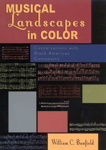 Musical Landscapes in Color: Conversations with Black American Composers (Hardback)