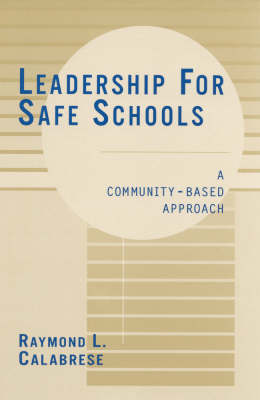 Leadership for Safe Schools: A Community-Based Approach (Hardback)