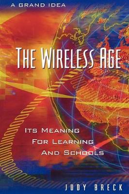 The Wireless Age: Its Meaning for Learning and Schools (Paperback)