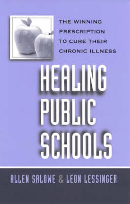 Healing Public Schools: The Winning Prescription to Cure Their Chronic Illness (Hardback)