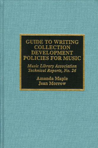 Guide to Writing Collection Development Policies for Music - Music Library Association Technical Reports 26 (Hardback)