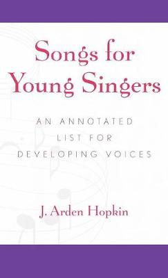 Songs for Young Singers: An Annotated List for Developing Voices (Hardback)