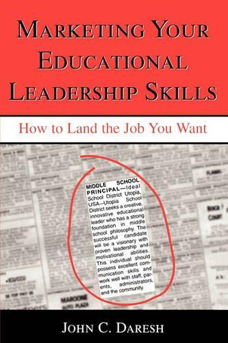 Marketing Your Educational Leadership Skills: How to Land the Job You Want (Paperback)