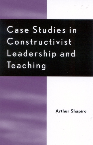 Case Studies in Constructivist Leadership and Teaching (Paperback)
