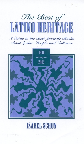 The Best of Latino Heritage, 1996-2002: A Guide to the Best Juvenile Books about Latino People (Hardback)