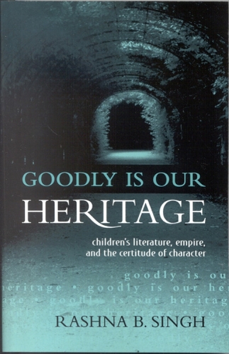 Goodly Is Our Heritage: Children's Literature, Empire, and the Certitude of Character (Paperback)