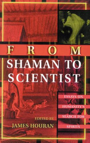 From Shaman to Scientist: Essays on Humanity's Search for Spirits (Paperback)