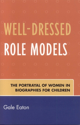 Well-Dressed Role Models: The Portrayal of Women in Biographies for Children (Paperback)