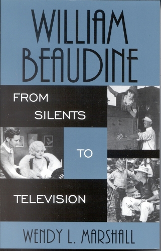 William Beaudine: From Silents to Television - The Scarecrow Filmmakers Series 116 (Paperback)