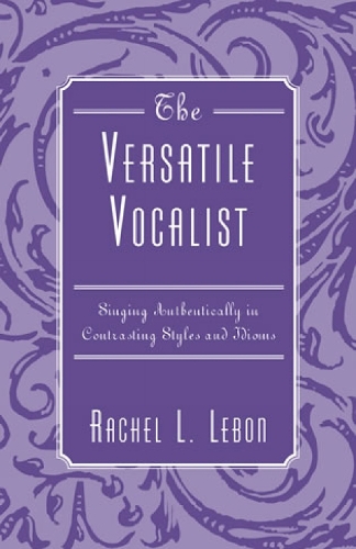 The Versatile Vocalist: Singing Authentically in Contrasting Styles and Idioms (Paperback)