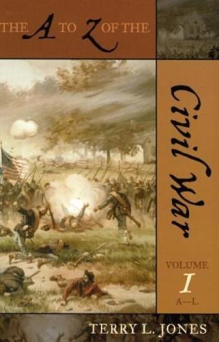 The A to Z of the Civil War - The A to Z Guide Series Volume 1 (A-L) (Paperback)